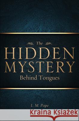 The Hidden Mystery Behind Tongues L M Pope 9781626976511 Xulon Press - książka