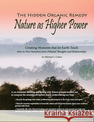 The Hidden Organic Remedy: Nature As Higher Power: Creating Moments That Let Earth Teach Cohen Ph. D., Michael J. 9780615915128 Michael J. Cohen - książka