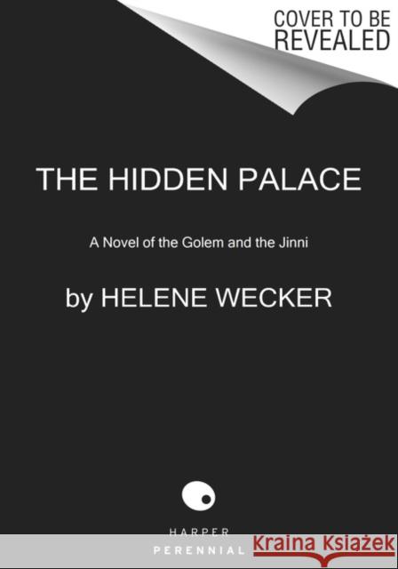 The Hidden Palace: A Novel of the Golem and the Jinni Helene Wecker 9780062468727 HarperCollins Publishers Inc - książka