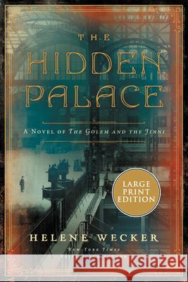 The Hidden Palace: A Novel of the Golem and the Jinni Wecker, Helene 9780063090552 HarperLuxe - książka