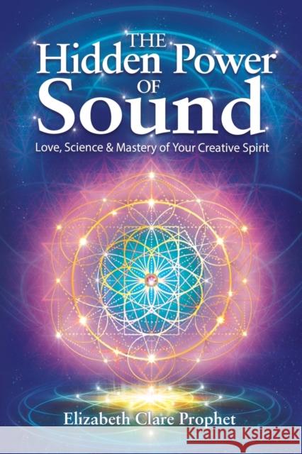 The Hidden Power of Sound: Love, Science & Mastery of Your Creative Spirit Prophet, Elizabeth Clare 9781609883966 Summit University Press,U.S. - książka