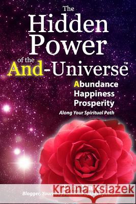 The Hidden Power of the And-Universe: Abundance, Happiness, Prosperity - Along Your Spiritual Path Tom Marcoux Jeanna Gabellini Morgana Rae 9780692647370 Tom Marcoux Media, LLC - książka