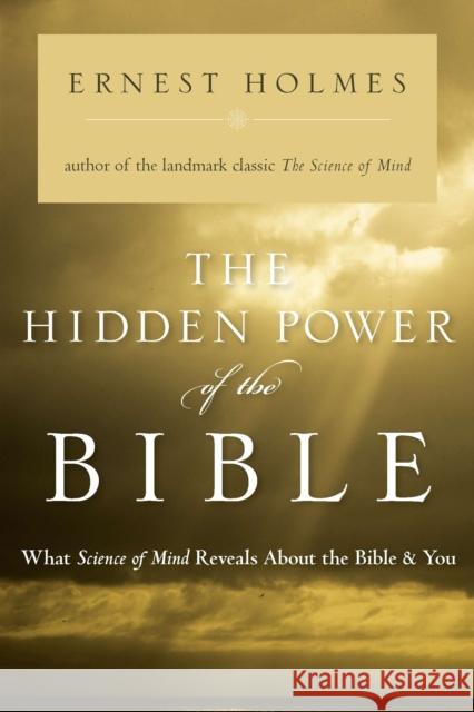 The Hidden Power of the Bible: What Science of Mind Reveals about the Bible & You Ernest Holmes 9781585425112 Jeremy P. Tarcher - książka