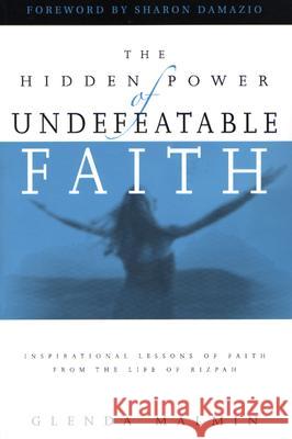 The Hidden Power of Undefeatable Faith: Lessons of Faith from the Life of Rizpah Glenda Malmin Sharon Damazio 9781593830182 City Christian Publishing - książka