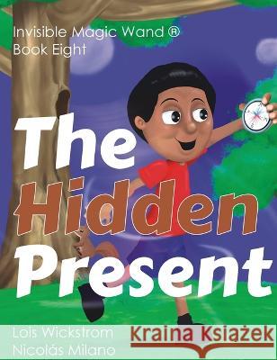 The Hidden Present Lois Wickstrom Nicolas Milano  9781954519763 Gripper Products / Look Under Rocks - książka