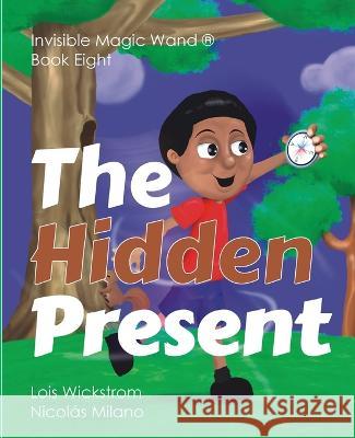 The Hidden Present Lois Wickstrom Nicolas Milano  9781954519770 Gripper Products / Look Under Rocks - książka