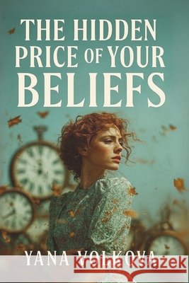 The Hidden Price of Your Beliefs: Break the Invisible Contracts That Keep You Small Volkova, Yana 9798294599638 Independently Published - książka