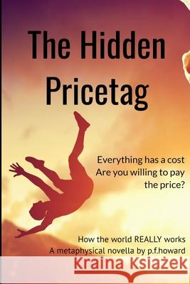 The Hidden Pricetag: The way the world REALLY works Paula F. Howard 9781793812407 Independently Published - książka