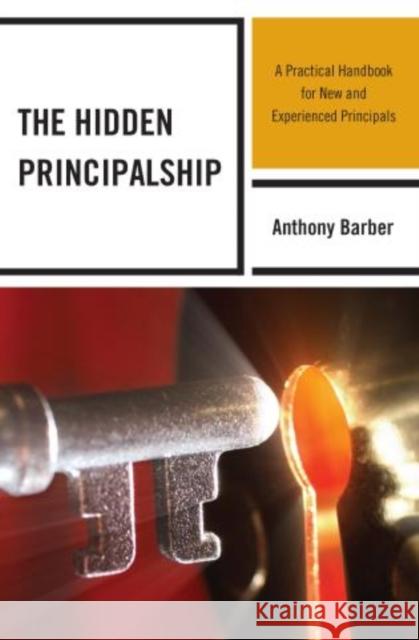 The Hidden Principalship: A Practical Handbook for New and Experienced Principals Barber, Anthony P. 9781475805604 R & L Education - książka