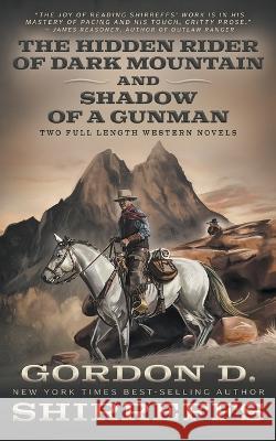 The Hidden Rider of Dark Mountain and Shadow of a Gunman: Two Full Length Western Novels Gordon D Shirreffs   9781639773213 Wolfpack Publishing LLC - książka