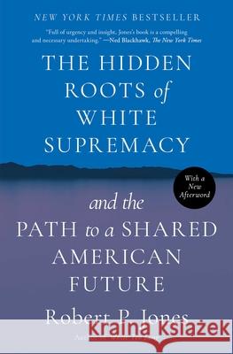 The Hidden Roots of White Supremacy: And the Path to a Shared American Future Robert P. Jones 9781668009529 Simon & Schuster - książka