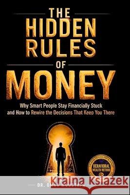 The Hidden Rules of Money: Why Smart People Stay Financially Stuck and How to Rewire the Decisions That Keep You There Omar Moustafa 9798259085824 Independently Published - książka