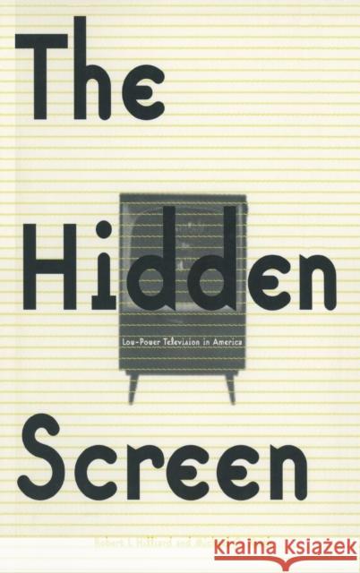 The Hidden Screen: Low Power Television in America Hilliard, Robert L. 9780765604194 M.E. Sharpe - książka