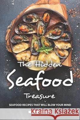The Hidden Seafood Treasure: Seafood Recipes That Will Blow Your Mind Allie Allen 9781691096190 Independently Published - książka