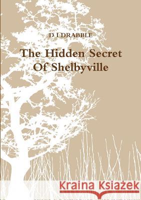 The Hidden Secret Of Shelbyville D I DRABBLE 9781447664871 Lulu.com - książka