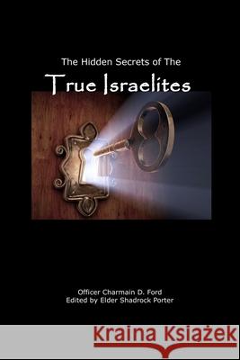 The Hidden Secrets of the True Israelites Charmain D. Ford Shadrock Porter 9781736789803 Fifth Ribb Publishing - książka