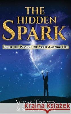 The Hidden Spark: Ignite The Passion For Your Amazing Life Agarwal, Smita 9789386487452 Becomeshakespeare.com - książka