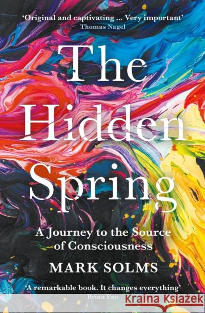 The Hidden Spring: A Journey to the Source of Consciousness Mark Solms 9781788162845 Profile Books Ltd - książka