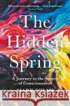 The Hidden Spring: A Journey to the Source of Consciousness Mark Solms 9781788162845 Profile Books Ltd