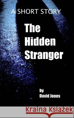 The Hidden Stranger: A Short Story David Jones 9781503204874 Createspace - książka