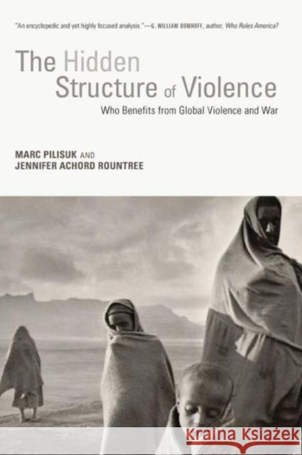 The Hidden Structure of Violence: Who Benefits from Global Violence and War Marc Pilisuk Jen Rountree 9781583675427 Monthly Review Press - książka