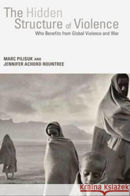 The Hidden Structure of Violence: Who Benefits from Global Violence and War Marc Pilisuk Jen Rountree 9781583675434 Monthly Review Press - książka