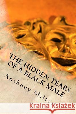 The Hidden Tears of A Black Male Eryn Joy Murphy Anthony Milton 9781540549990 Createspace Independent Publishing Platform - książka