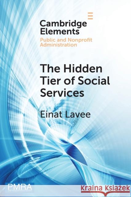 The Hidden Tier of Social Services: Frontline Workers' Provision of Informal Resources in the Public, Nonprofit, and Private Sectors Einat (University of Haifa, Israel) Lavee 9781009101370 Cambridge University Press - książka