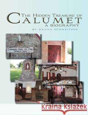 The Hidden Treasure of Calumet: A Biography Schweitzer, Danna 9781477135846 Xlibris Corporation - książka