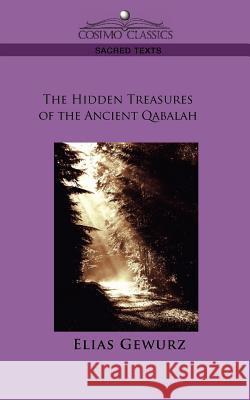 The Hidden Treasures of the Ancient Qabalah Elias Gewurz 9781596054325 Cosimo Classics - książka