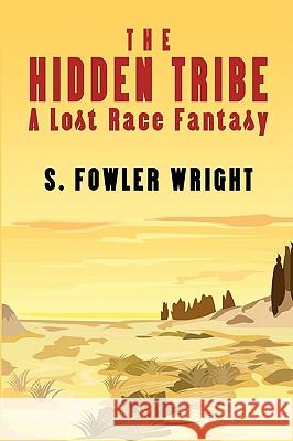 The Hidden Tribe: A Lost Race Fantasy Wright, S. Fowler 9781434402905 Borgo Press - książka