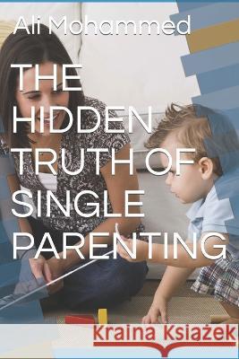 The Hidden Truth of Single Parenting Ali Mohammed   9798351782713 Independently Published - książka