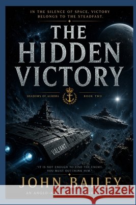 The Hidden Victory: Shadows of Aurora - Book 2 Bailey, John 9798170083787 Independently Published - książka