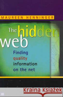The Hidden Web: Finding Quality Information on the Net Maureen Henninger 9780868405667 University of New South Wales Press - książka