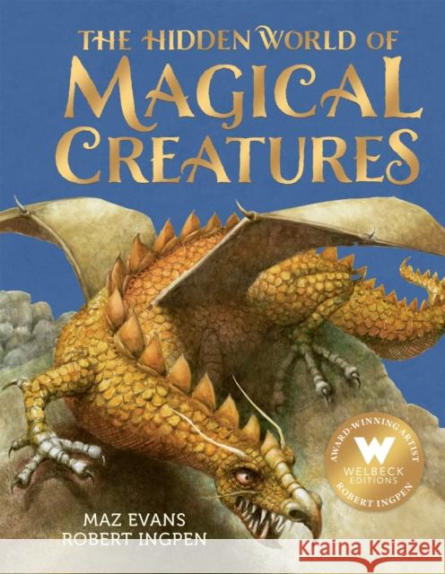 The Hidden World of Magical Creatures Maz Evans Robert Ingpen 9781803381169 Welbeck Publishing Group - książka