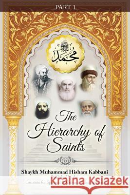 The Hierarchy of Saints, Part 1 Shaykh Muhammad Hisham Kabbani Shaykh Muhammad Nazim Adil Haqqani Shaykh Abdallah Ad-Daghestani 9781930409989 Islamic Supreme Council of America - książka