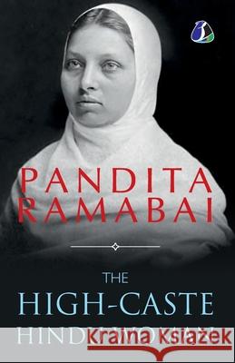 The High-Caste Hindu Woman - [PAPERBACK EDITION] Pandita Ramabai Sarasvati 9789362050465 Sanage Publishing House Llp - książka