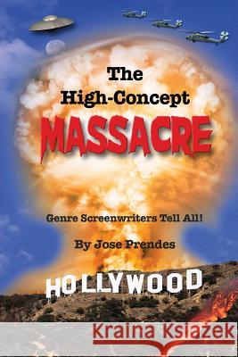 The High-Concept Massacre: Genre Screenwriters Tell All! Jose Prendes 9781593939403 BearManor Media - książka