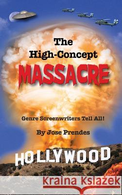 The High-Concept Massacre: Genre Screenwriters Tell All! (Hardback) Jose Prendes 9781593939410 BearManor Media - książka