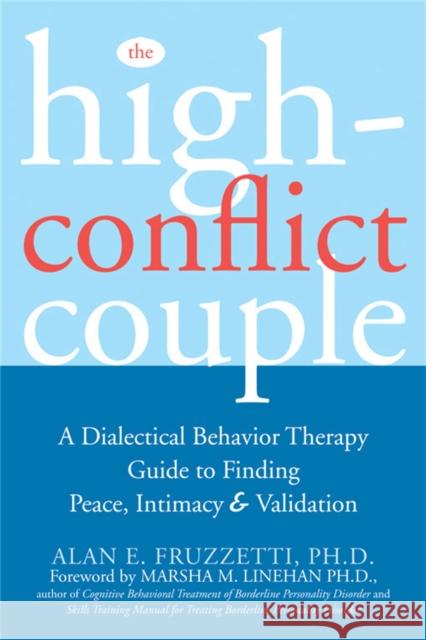 The High-Conflict Couple: A Dialectical Behaviour Therapy Guide to Finding Peace, Intimacy & Validation Alan E. Fruzetti 9781572244504 New Harbinger Publications - książka