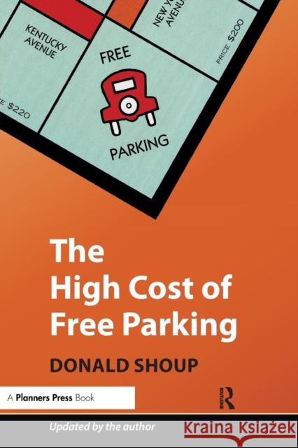 The High Cost of Free Parking: Updated Edition Shoup, Donald 9781932364965 Taylor & Francis Inc - książka