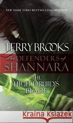 The High Druid's Blade: The Defenders of Shannara Terry Brooks 9780345540782 Del Rey Books - książka