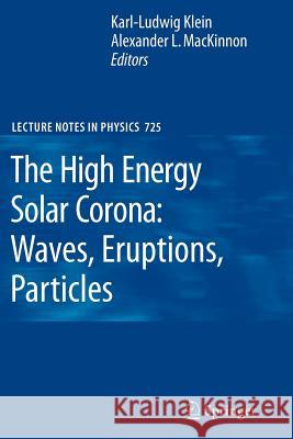 The High Energy Solar Corona: Waves, Eruptions, Particles Karl L. Klein Alexander L. MacKinnon 9783642090769 Not Avail - książka