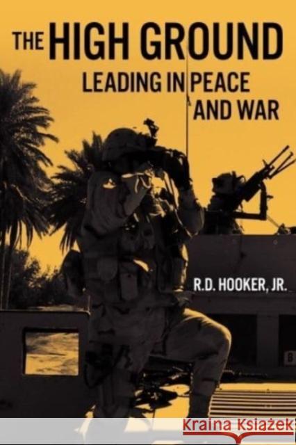 The High Ground: Leading in Peace and War R. D. Hooker Jr. 9781636242934 Casemate Publishers - książka