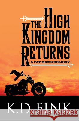The High Kingdom Returns: A Fat Man's Holiday K. D. Fink 9780999717127 Ktk Press - książka