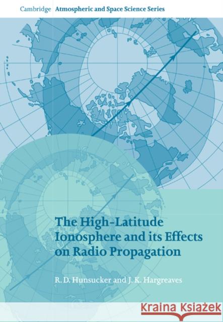 The High-Latitude Ionosphere and Its Effects on Radio Propagation Hunsucker, R. D. 9780521041362 Cambridge University Press - książka