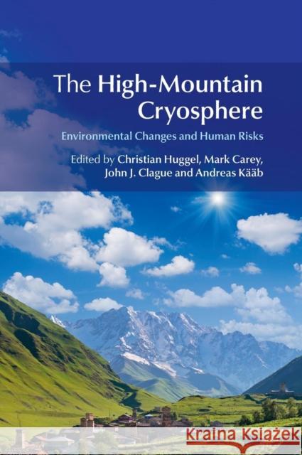 The High-Mountain Cryosphere: Environmental Changes and Human Risks Huggel, Christian 9781107065840 CAMBRIDGE UNIVERSITY PRESS - książka