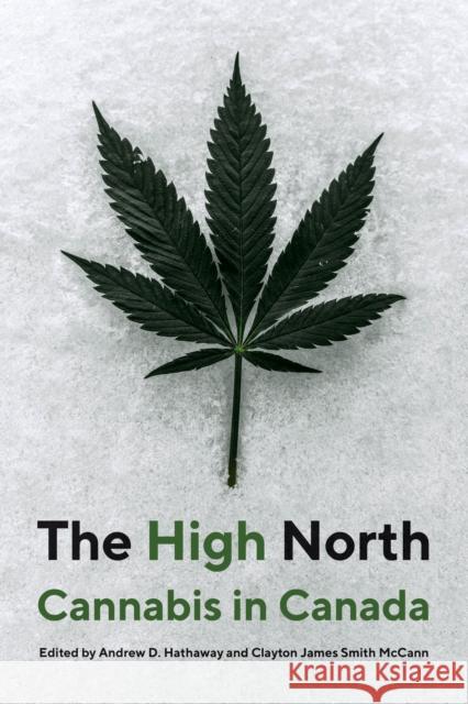 The High North: Cannabis in Canada Andrew D. Hathaway Clayton James Smith McCann Ryan Stoa 9780774866712 University of British Columbia Press - książka