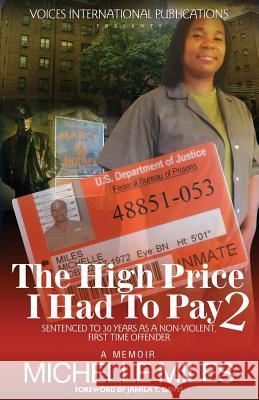 The High Price I Had to Pay 2: Sentenced to 30 Years as a Non-Violent. First Time Offender Michelle Miles Jamila T. Davis 9780991104109 Voices International Publications - książka
