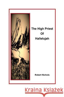 The High Priest of Hallelujah Robert Nichols 9780998091013 Mountain Muse Publishing Company - książka